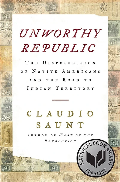 Unworthy Republic: The Dispossession Of Native Americans And Road To Indian Territory