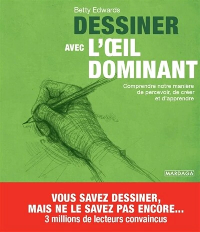 dessiner avec l'oeil dominant: vos yeux sont votre meilleur outil pour apprendre à