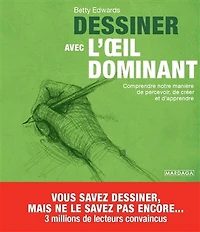 dessiner avec l'oeil dominant: vos yeux sont votre meilleur outil pour apprendre à
