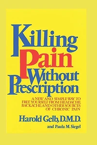 Killing Pain Without Prescription: A New and Simple Way to Free Yourself from Headaches, Backache, and Other Sources of Chronic Pain