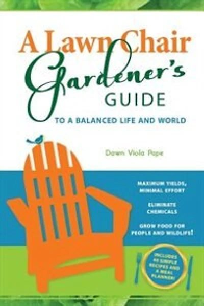 A Lawn Chair Gardener's Guide: To a Balanced Life and World