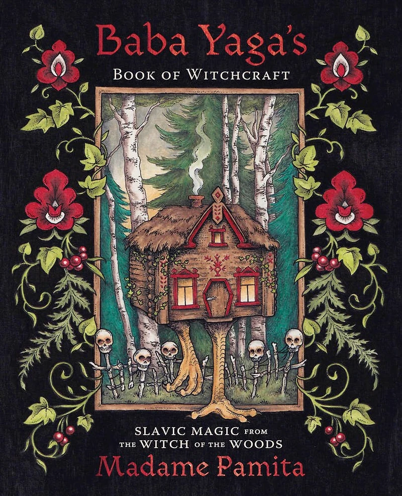 Baba Yaga's Book Of Witchcraft: Slavic Magic From The Witch Woods