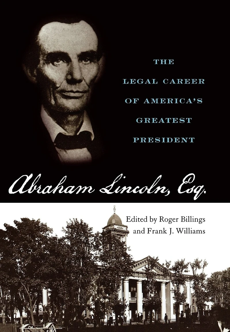 Abraham Lincoln, Esq.: The Legal Career Of America's Greatest President