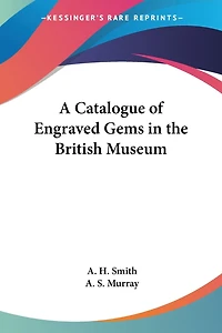 A Catalogue Of Engraved Gems The British Museum: (department Greek And Roman Antiquities)