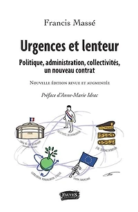 Urgences et lenteur: Politique, administration, collectivités, un nouveau contrat - Nouvelle édition revue augmentée