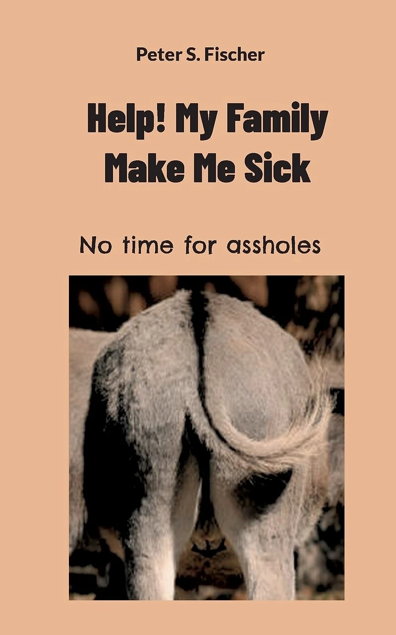 Help! My Family Makes Me Sick: No time for assholes