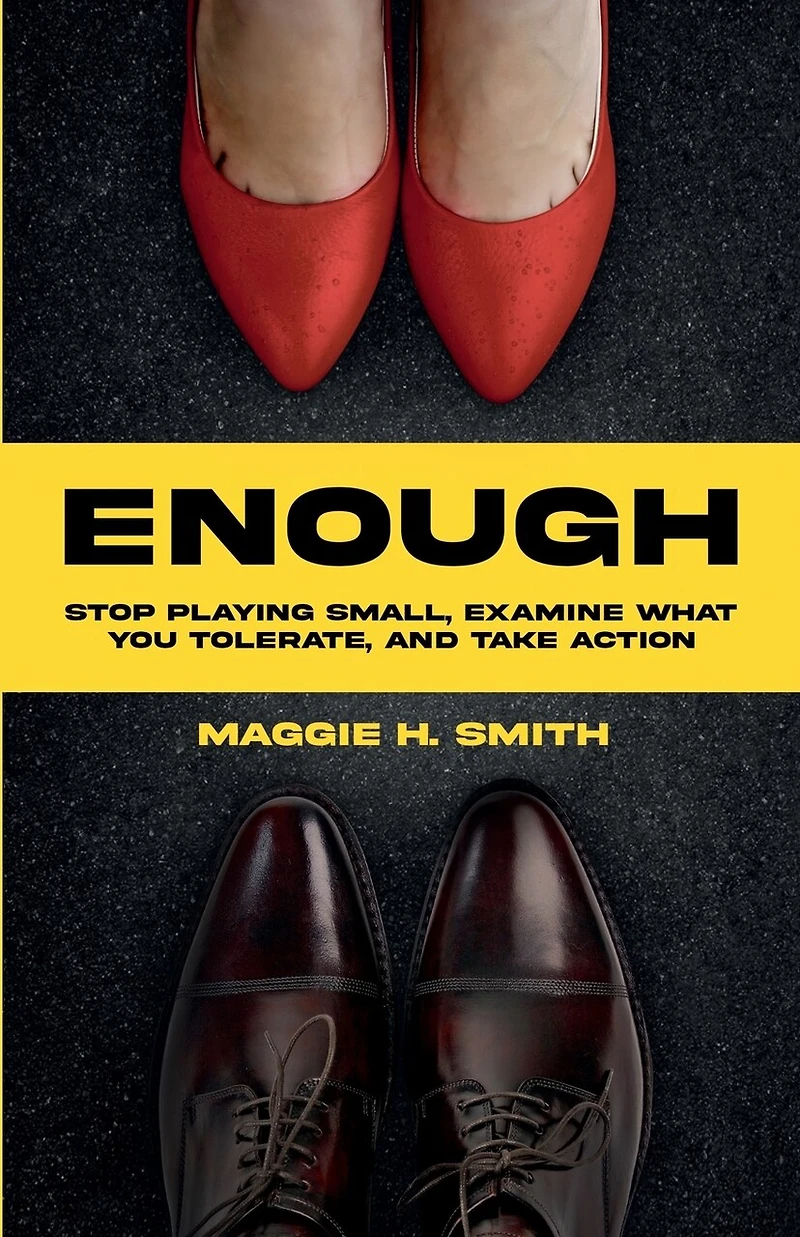 Enough: Stop Playing Small, Examine What You Tolerate, and Take Action:
