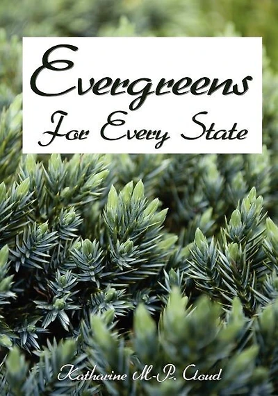 Evergreens For Every State: How to Select and Grow Them Successfully in Your Locality