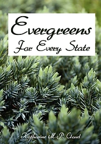 Evergreens For Every State: How to Select and Grow Them Successfully in Your Locality