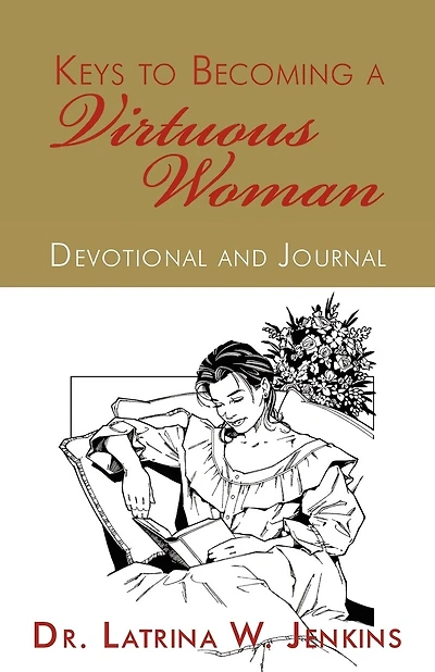 Keys to Becoming A Virtuous Woman: Devotional and Journal