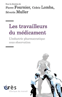 Les travailleurs du médicament : l'industrie pharmaceutique sous observation: observation