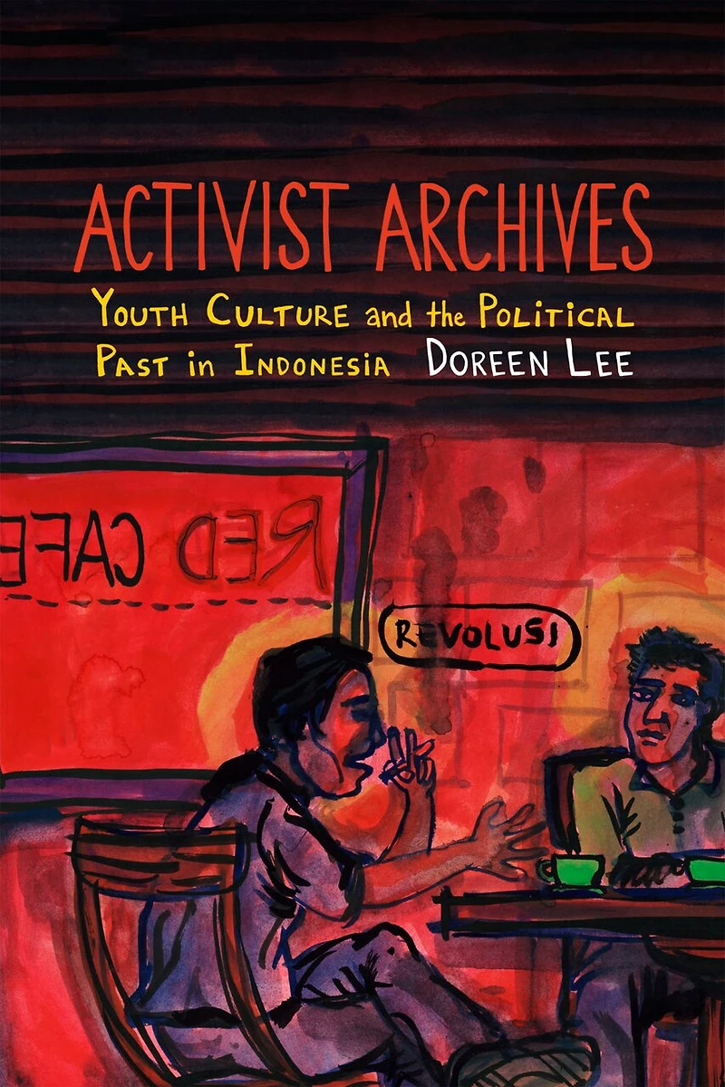 Activist Archives: Youth Culture And The Political Past Indonesia