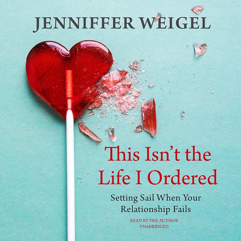 This Isn’t the Life I Ordered: Setting Sail When Your Relationship Fails