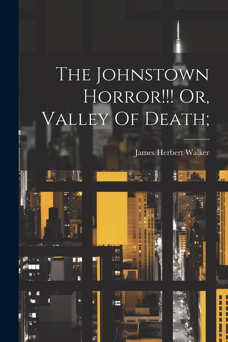 The Johnstown Horror!!! Or, Valley Of Death;