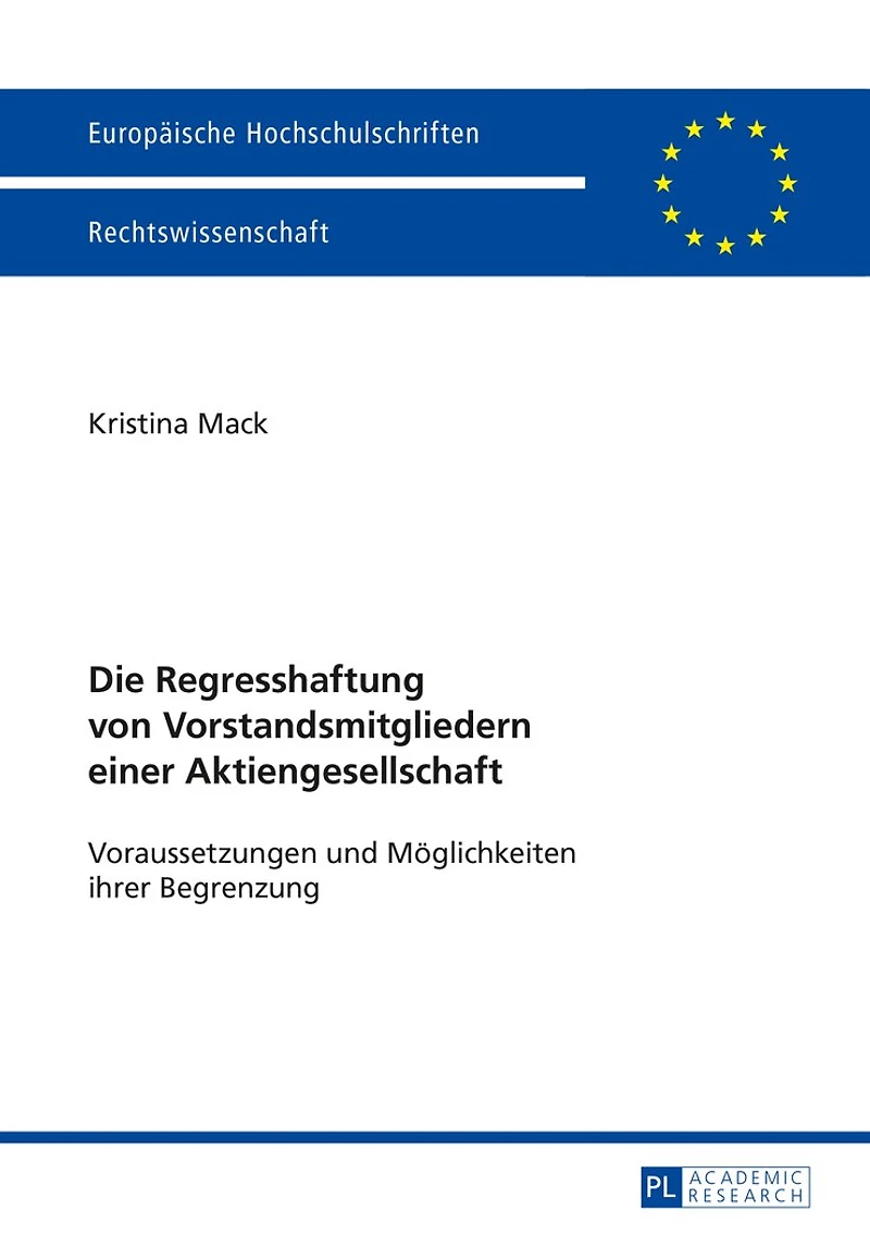 Die Regresshaftung von Vorstandsmitgliedern einer Aktiengesellschaft: Voraussetzungen und Moeglichkeiten ihrer Begrenzung