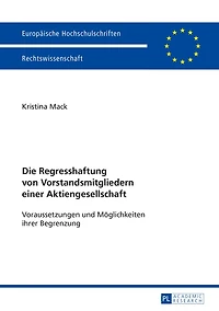 Die Regresshaftung von Vorstandsmitgliedern einer Aktiengesellschaft: Voraussetzungen und Moeglichkeiten ihrer Begrenzung