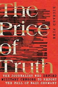 the Price of Truth: Journalist Who Defied Military Censors to Report Fall Nazi Germany