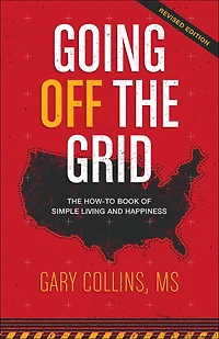 Going Off the Grid: The How To Book of Simple Living and Happiness