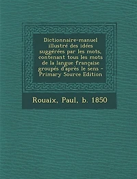 Dictionnaire-manuel illustré des idées suggérées par les mots, contenant tous mots de la langue française groupés d'après le sens