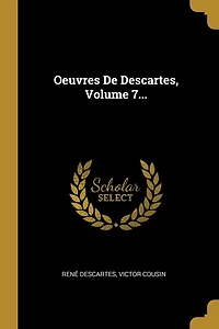 Oeuvres De Descartes, Volume 7...