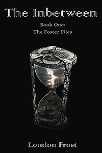 The Inbetween: Book One of the Foster Files