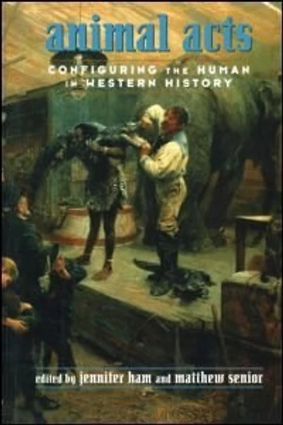 Animal Acts: Configuring the Human Western History