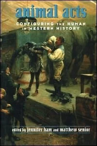 Animal Acts: Configuring the Human Western History