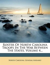 Roster Of North Carolina Troops The War Between States, Volume 4