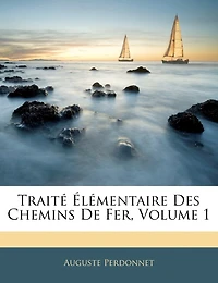 Traité Élémentaire Des Chemins De Fer, Volume 1