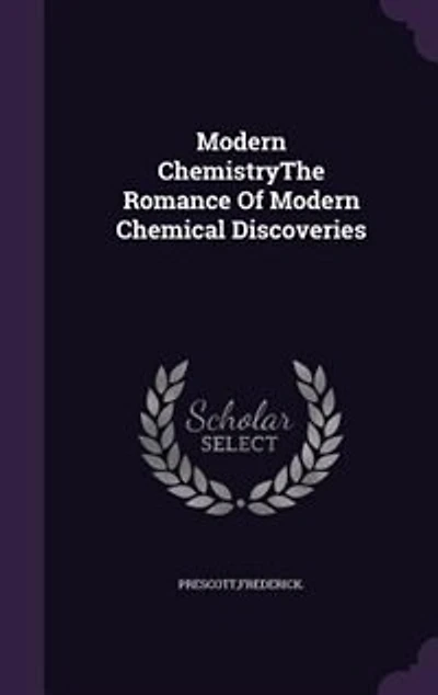 Modern ChemistryThe Romance Of Chemical Discoveries