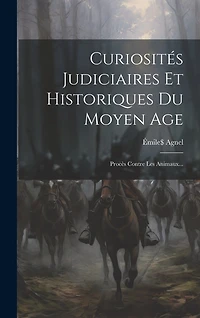 Curiosités Judiciaires Et Historiques Du Moyen Age: Procès Contre Les Animaux