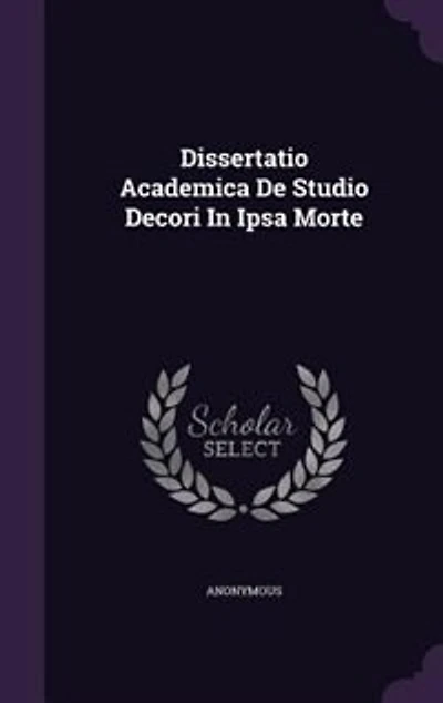 Dissertatio Academica De Studio Decori Ipsa Morte