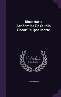 Dissertatio Academica De Studio Decori Ipsa Morte