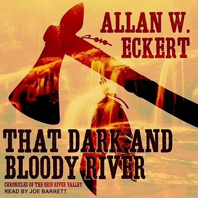 That Dark and Bloody River Lib/E: Chronicles of the Ohio Valley