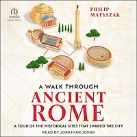 A Walk Through Ancient Rome: Tour of the Historical Sites That Shaped City