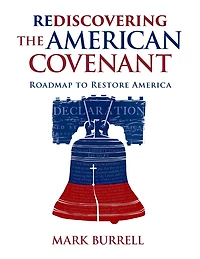 Rediscovering The American Covenant: Roadmap To Restore America