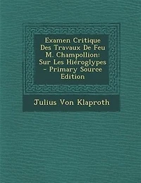 Examen critique des travaux de feu M. Champollion, sur les hiéroglypes