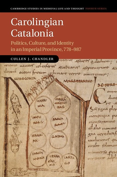 Carolingian Catalonia: Politics, Culture, and Identity an Imperial Province, 778–987