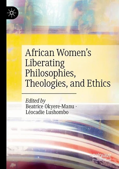 African Women's Liberating Philosophies, Theologies, and Ethics