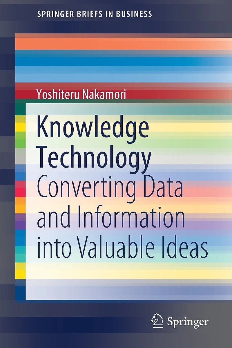 Knowledge Technology: Converting Data And Information Into Valuable Ideas