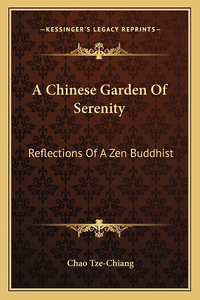 A Chinese Garden Of Serenity: Reflections Of A Zen Buddhist