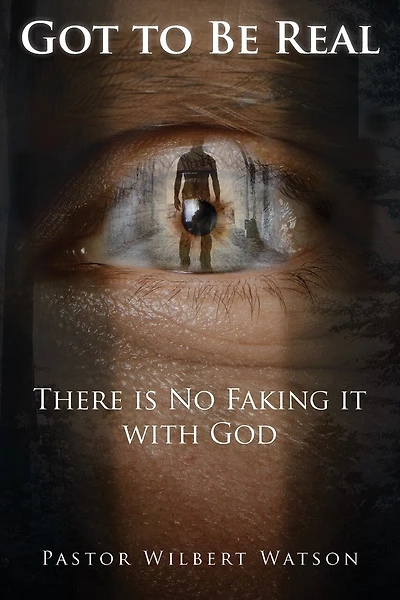 Got to Be Real: There is No Faking it with God [2nd Edition