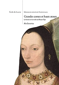 Grandes cornes et hauts atours: le hennin et la mode au Moyen Age