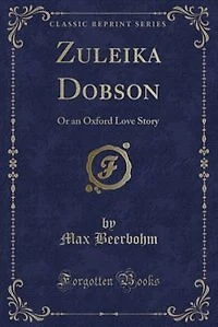 Zuleika Dobson: Or an Oxford Love Story (Classic Reprint)