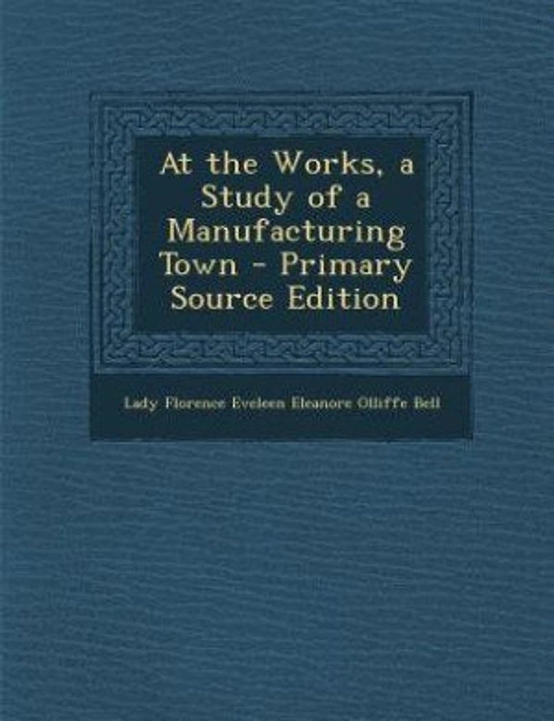At the Works, a Study of a Manufacturing Town - Primary Source Edition