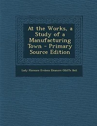 At the Works, a Study of a Manufacturing Town - Primary Source Edition
