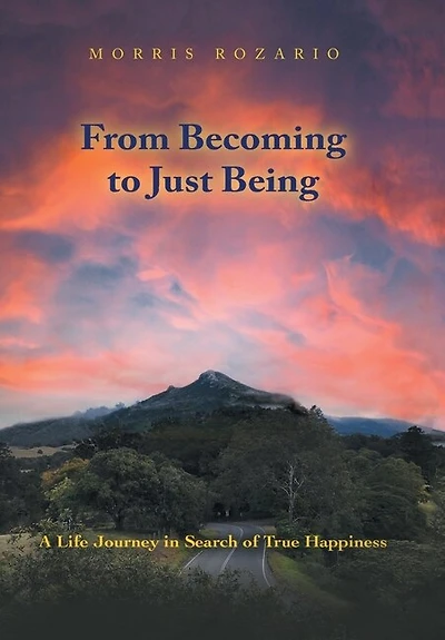 From Becoming to Just Being: A Life Journey in Search of True Happiness