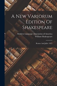 A New Variorum Edition Of Shakespeare: Romeo And Juliet. 1871