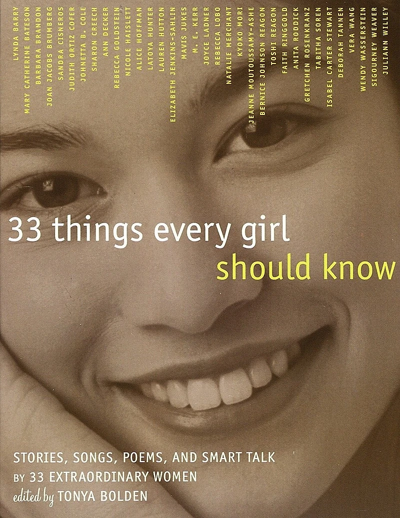33 Things Every Girl Should Know: Stories, Songs, Poems, And Smart Talk By 33 Extraordinary Women