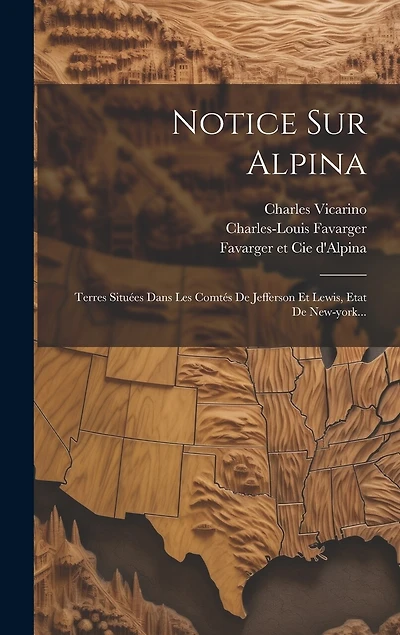 Notice Sur Alpina: Terres Situées Dans Les Comtés De Jefferson Et Lewis, Etat De New-york...